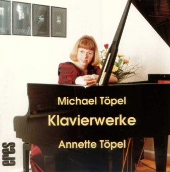 Annette Töpel spielt Klavierwerke von Michael Töpel 